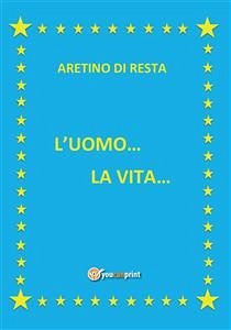 L'uomo... la vita... (eBook, ePUB) - Di Resta, Aretino