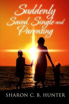 Suddenly, Saved, Single and Parenting - Hunter, Sharon C. B.