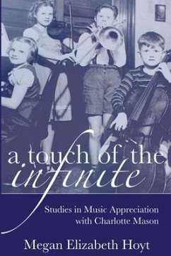 A Touch of the Infinite: Studies in Music Appreciation with Charlotte Mason - Hoyt, Megan Elizabeth