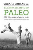 El libro del método Paleo : 100 días para salvar tu vida : nutrición, ejercicio y hábitos saludables del método Paleo