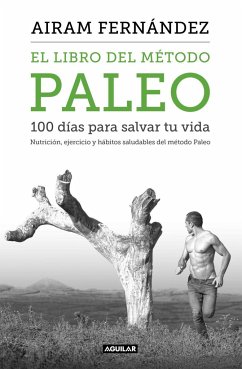 El libro del método Paleo : 100 días para salvar tu vida : nutrición, ejercicio y hábitos saludables del método Paleo - Fernández, Airam