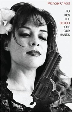 To Kiss the Blood Off Our Hands - Ford, Michael C