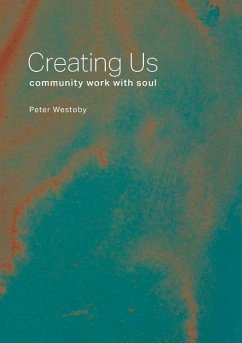 Creating Us: Community Work with Soul - Westoby, Peter