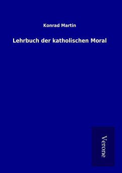 Lehrbuch der katholischen Moral - Martin, Konrad