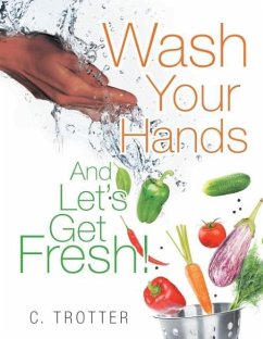 Wash Your Hands And LET'S GET FRESH!