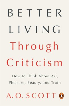 Better Living Through Criticism - Scott, A. O.