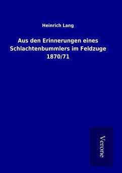 Aus den Erinnerungen eines Schlachtenbummlers im Feldzuge 1870/71 - Lang, Heinrich