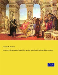 Geschichte des gelehrten Unterrichts aus den deutschen Schulen und Universitäten - Paulsen, Friedrich