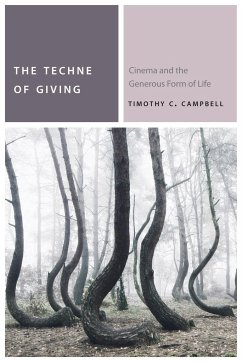 The Techne of Giving: Cinema and the Generous Form of Life - Campbell, Timothy C.