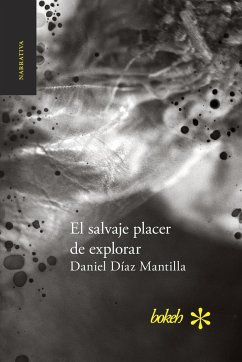 El salvaje placer de explorar - Díaz Mantilla, Daniel