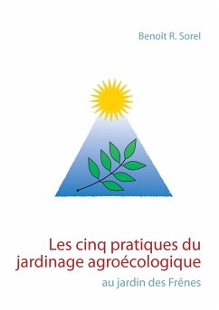 Les cinq pratiques du jardinage agroécologique - Sorel, Benoît R.