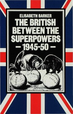 The British Between the Superpowers, 1945-50 - Barker, Elisabeth