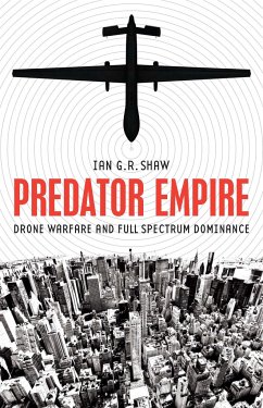 Predator Empire: Drone Warfare and Full Spectrum Dominance - Shaw, Ian G. R.