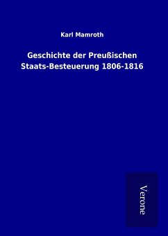 Geschichte der Preußischen Staats-Besteuerung 1806-1816