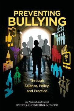 Preventing Bullying Through Science, Policy, and Practice - National Academies of Sciences Engineering and Medicine; Health And Medicine Division; Division of Behavioral and Social Sciences and Education; Committee On Law And Justice; Board On Children Youth And Families; Committee on the Biological and Psychosocial Effects of Peer Victimization Lessons for Bullying Prevention