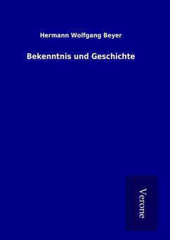 Bekenntnis und Geschichte - Beyer, Hermann Wolfgang