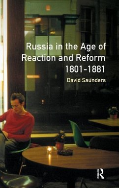 Russia in the Age of Reaction and Reform 1801-1881 - Saunders, David