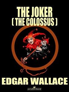 The Joker (The Colossus) (eBook, ePUB) - Wallace, Edgar; Wallace, Edgar; Wallace, Edgar; Wallace, Edgar