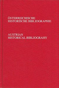 Österreichische Historische Bibliographie. Austrian Historical Bibliography / Österreichische Historische Bibliographie 2013