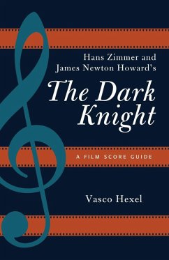 Hans Zimmer and James Newton Howard's The Dark Knight (eBook, ePUB) - Hexel, Vasco Hans Zimmer and James Newton Howard's The Dark Knight (eBook, ePUB) - Hexel, Vasco