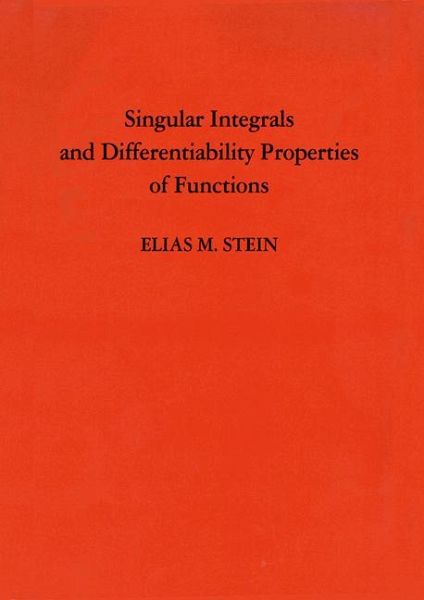 Singular Integrals and Differentiability Properties of Functions (eBook, PDF) Singular Integrals and Differentiability Properties of Functions (eBook, PDF)