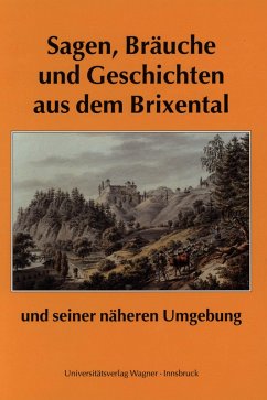 Sagen, Bräuche und Geschichten aus dem Brixental und seiner näheren Umgebung (eBook, ePUB) - Traxler, Franz