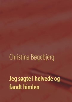 Jeg søgte i helvede og fandt himlen (eBook, ePUB) - Bøgebjerg, Christina