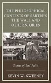 The Philosophical Contexts of Sartre's The Wall and Other Stories (eBook, ePUB) The Philosophical Contexts of Sartre's The Wall and Other Stories (eBook, ePUB)