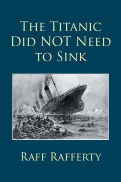 The Titanic Did Not Need to Sink (eBook, ePUB) - Rafferty, Raff