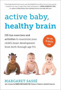 Active Baby, Healthy Brain: 135 Fun Exercises and Activities to Maximize Your Child's Brain Development from Birth Through Age 5 1/2 (eBook, ePUB) - Sassé, Margaret