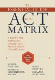 Essential Guide to the ACT Matrix (eBook, PDF) Essential Guide to the ACT Matrix (eBook, PDF)