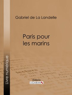 Paris pour les marins (eBook, ePUB) - Ligaran; de La Landelle, Gabriel