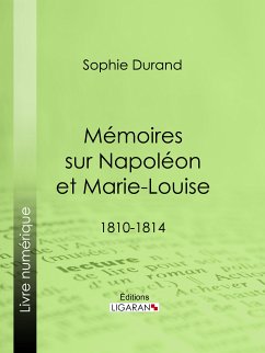 Mémoires sur Napoléon et Marie-Louise (eBook, ePUB) - Ligaran; Durand, Sophie