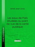 Les eaux de Paris étudiées au point de vue de la santé publique (eBook, ePUB)