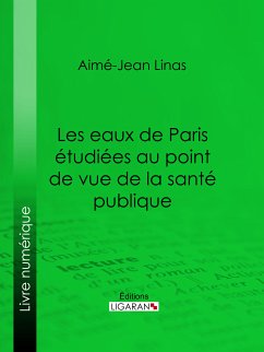 Les eaux de Paris étudiées au point de vue de la santé publique (eBook, ePUB) - Linas, Aimé-Jean; Ligaran