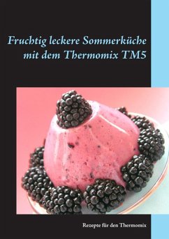Fruchtig leckere Sommerküche mit dem Thermomix TM5 (eBook, ePUB) - Lobig, Gerlinde