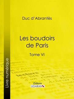 Les Boudoirs de Paris (eBook, ePUB) - Ligaran; Duc d'Abrantès