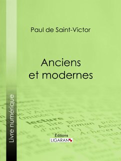 Anciens et modernes (eBook, ePUB) - Ligaran; de Saint-Victor, Paul