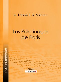 Les Pélerinages de Paris (eBook, ePUB) - Ligaran; l'abbé F.-R. Salmon