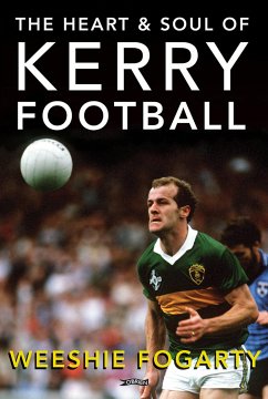 The Heart and Soul of Kerry Football (eBook, ePUB) - Fogarty (decd.), Weeshie