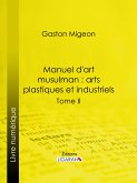 Manuel d'art musulman : Arts plastiques et industriels (eBook, ePUB)