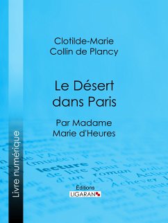 Le Désert dans Paris (eBook, ePUB) - Ligaran; Collin De Plancy, Clotilde-Marie