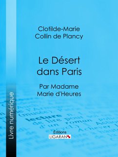 Le Désert dans Paris (eBook, ePUB) - Ligaran; Collin de Plancy, Clotilde-Marie