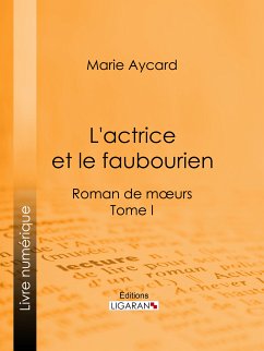 L'Actrice et le faubourien (eBook, ePUB) - Aycard, Marie; Ricard, Auguste; Ligaran