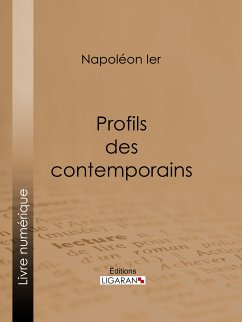 Profils des contemporains (eBook, ePUB) - Napoléon Ier; Ligaran