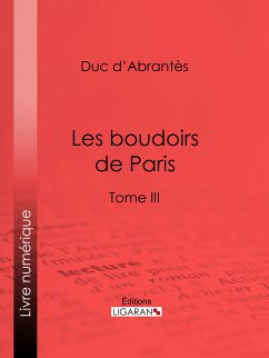 Les Boudoirs de Paris (eBook, ePUB) - Ligaran; Duc d'Abrantès