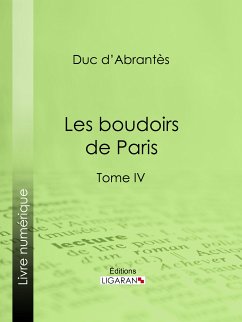 Les Boudoirs de Paris (eBook, ePUB) - Duc d'Abrantès; Ligaran