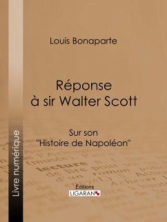 Réponse à Sir Walter Scott (eBook, ePUB) - Bonaparte, Louis; Ligaran
