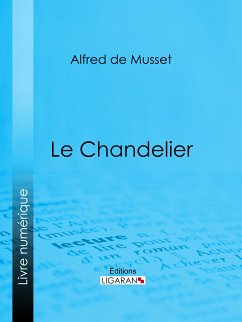 Le Chandelier (eBook, ePUB) - de Musset, Alfred; Ligaran