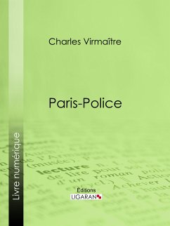 Paris-police (eBook, ePUB) - Virmaître, Charles; Ligaran